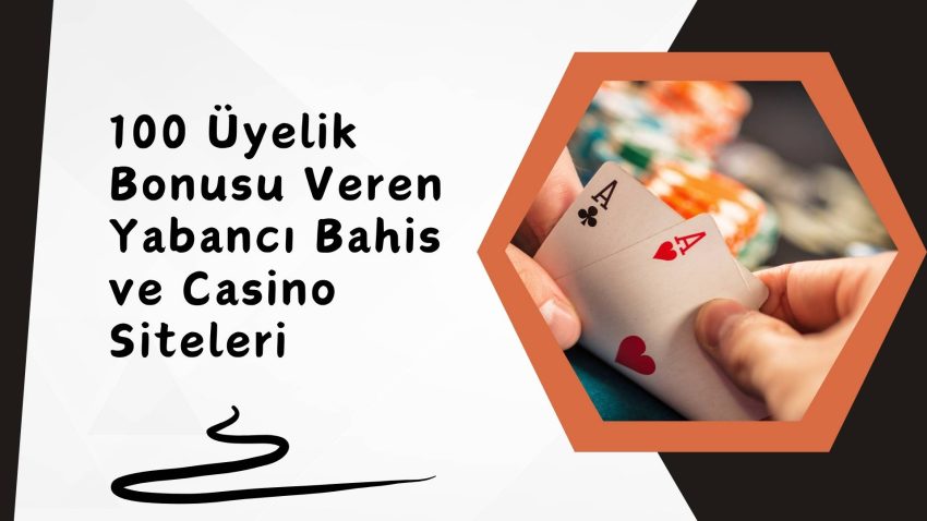 100 Üyelik Bonusu Veren Yabancı Bahis Ve Casino Siteleri