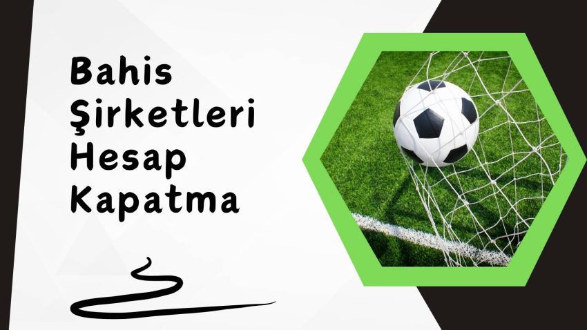 Bahis Şirketleri Hesap Kapatma