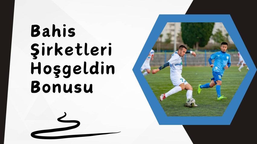 Bahis Şirketleri Hoşgeldin Bonusu